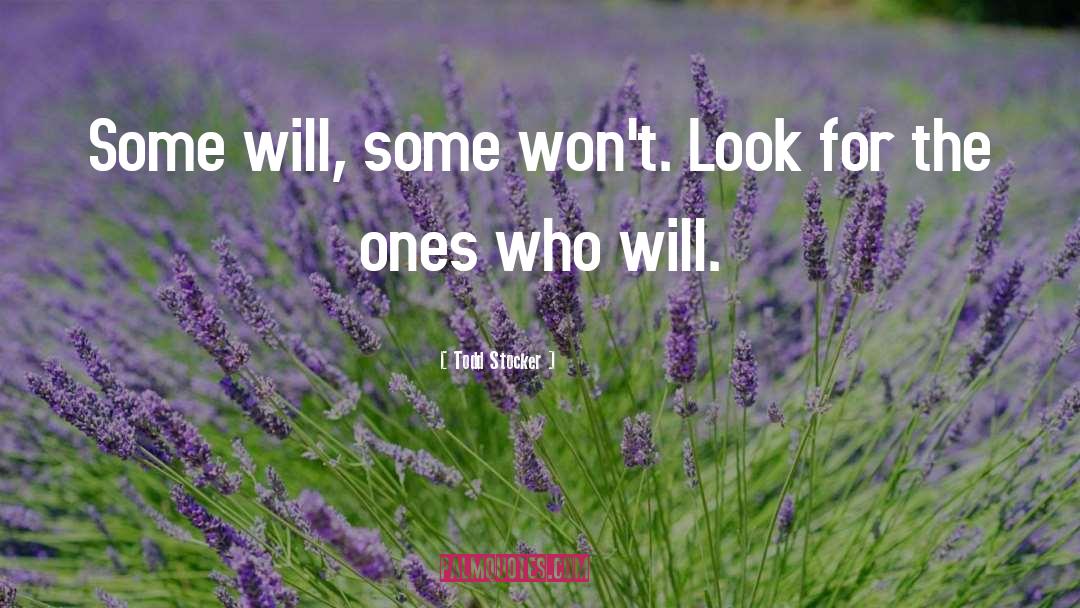 Todd Stocker Quotes: Some will, some won't. Look