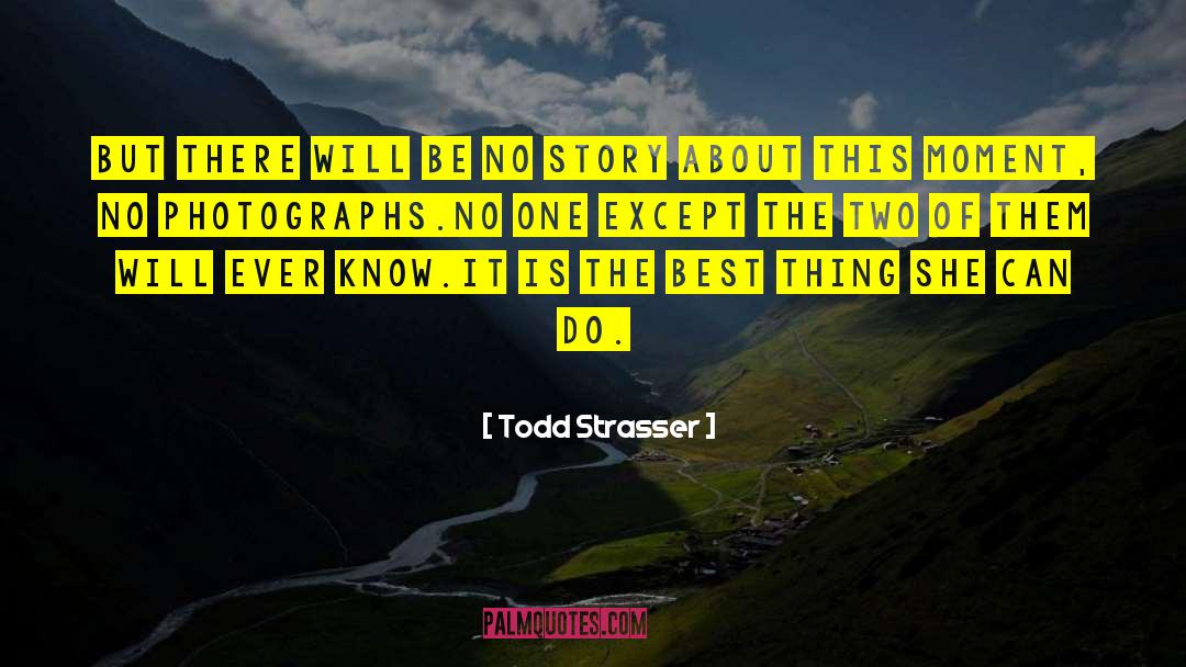 Todd Strasser Quotes: But there will be no