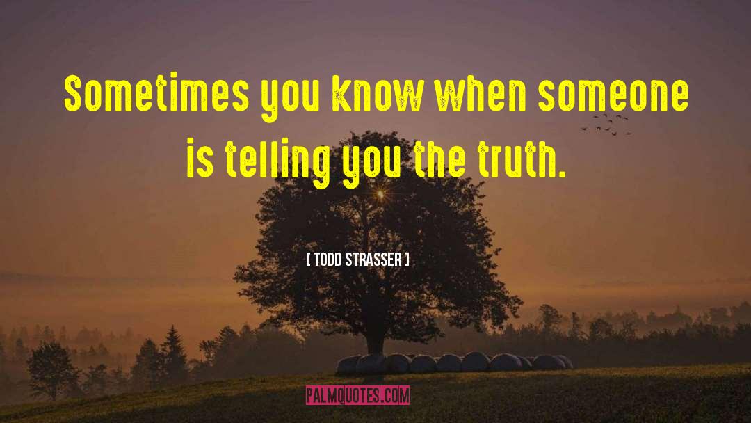 Todd Strasser Quotes: Sometimes you know when someone