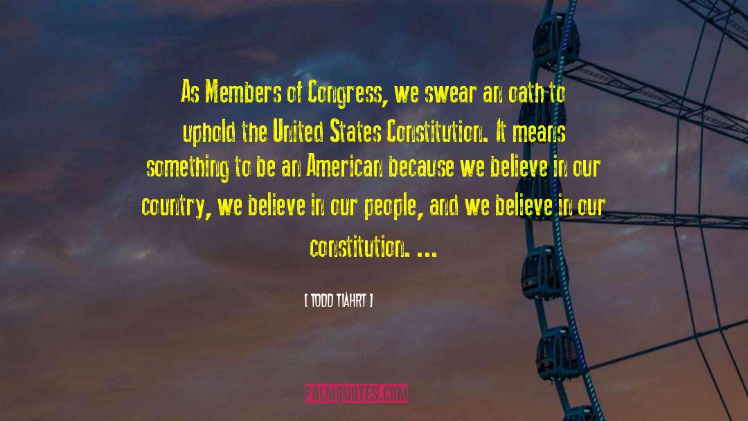 Todd Tiahrt Quotes: As Members of Congress, we