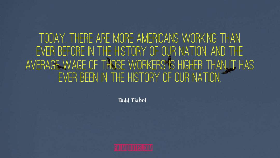 Todd Tiahrt Quotes: Today, there are more Americans