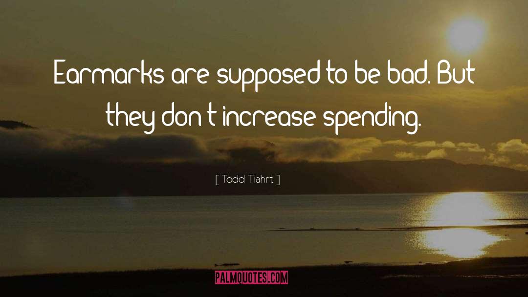 Todd Tiahrt Quotes: Earmarks are supposed to be