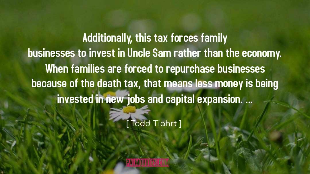 Todd Tiahrt Quotes: Additionally, this tax forces family