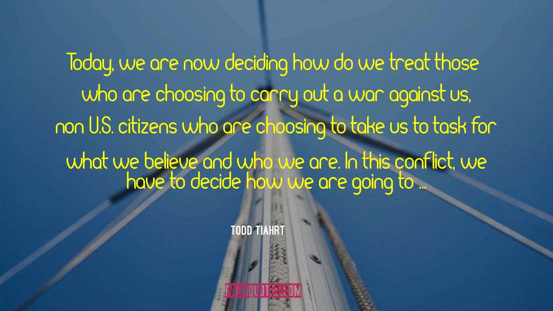 Todd Tiahrt Quotes: Today, we are now deciding