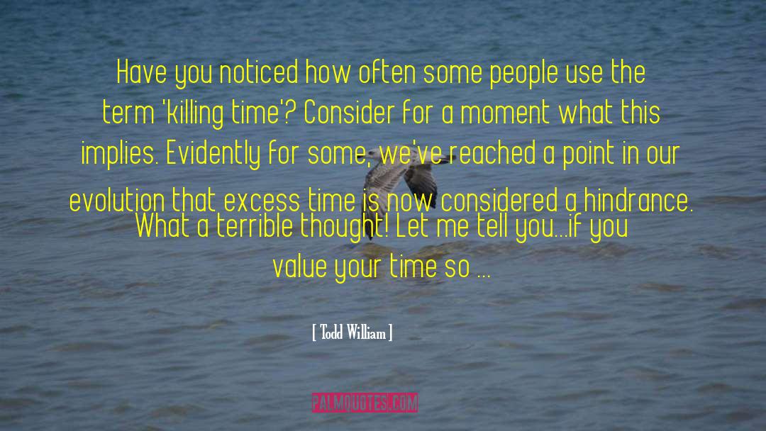 Todd William Quotes: Have you noticed how often