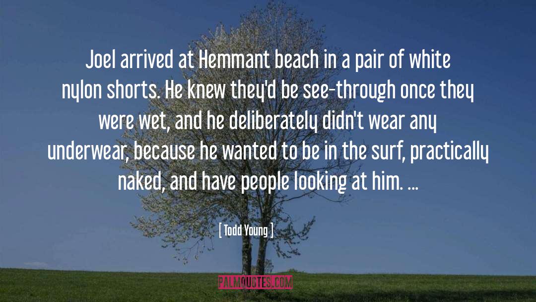 Todd Young Quotes: Joel arrived at Hemmant beach