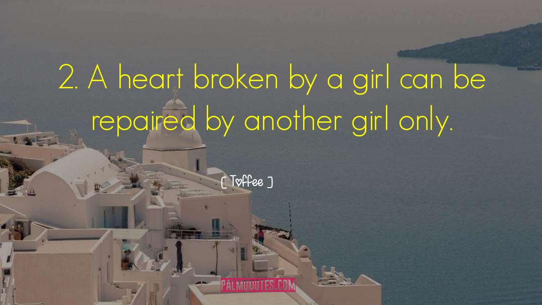 Toffee Quotes: 2. A heart broken by