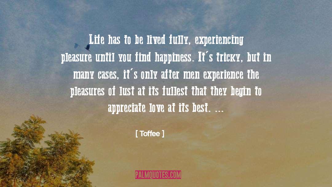 Toffee Quotes: Life has to be lived