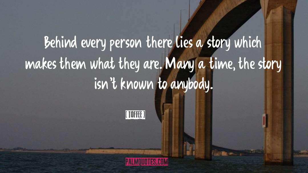 Toffee Quotes: Behind every person there lies