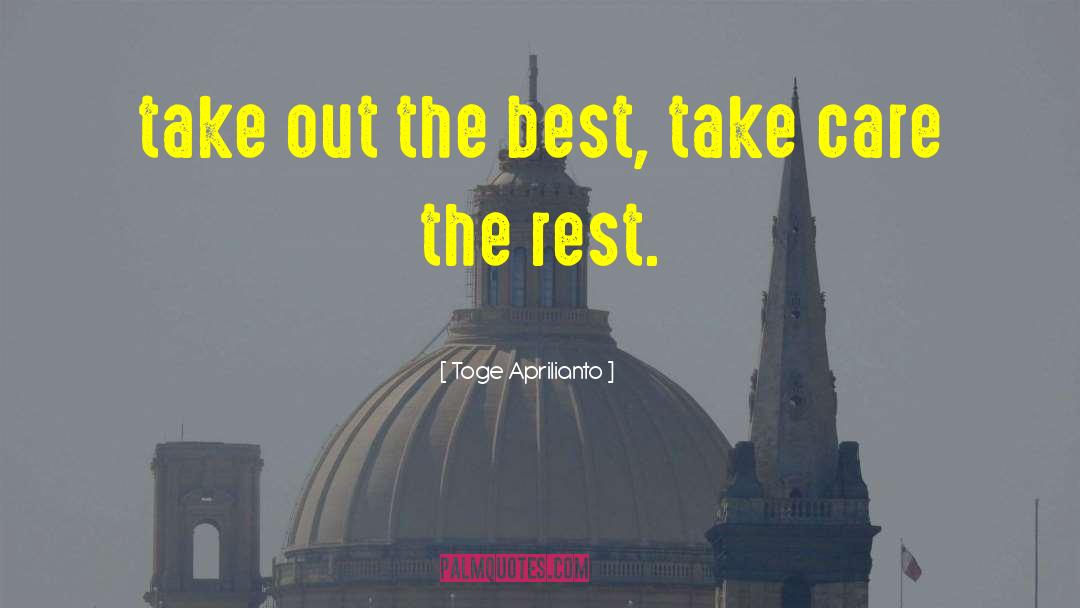Toge Aprilianto Quotes: take out the best, take