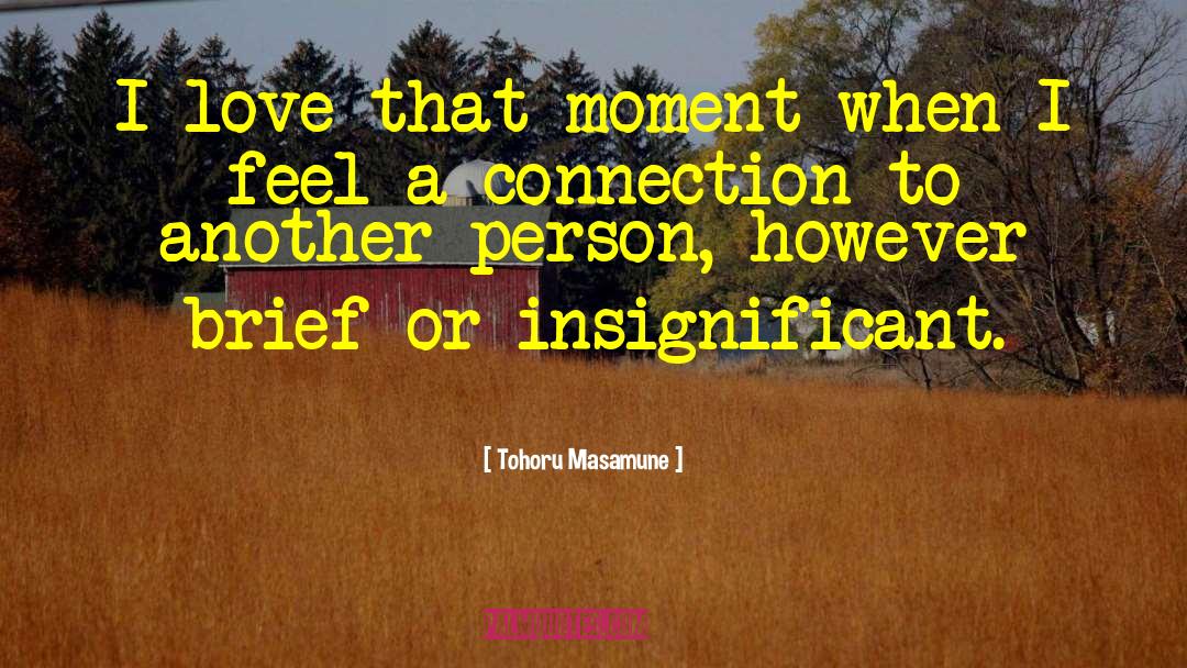 Tohoru Masamune Quotes: I love that moment when