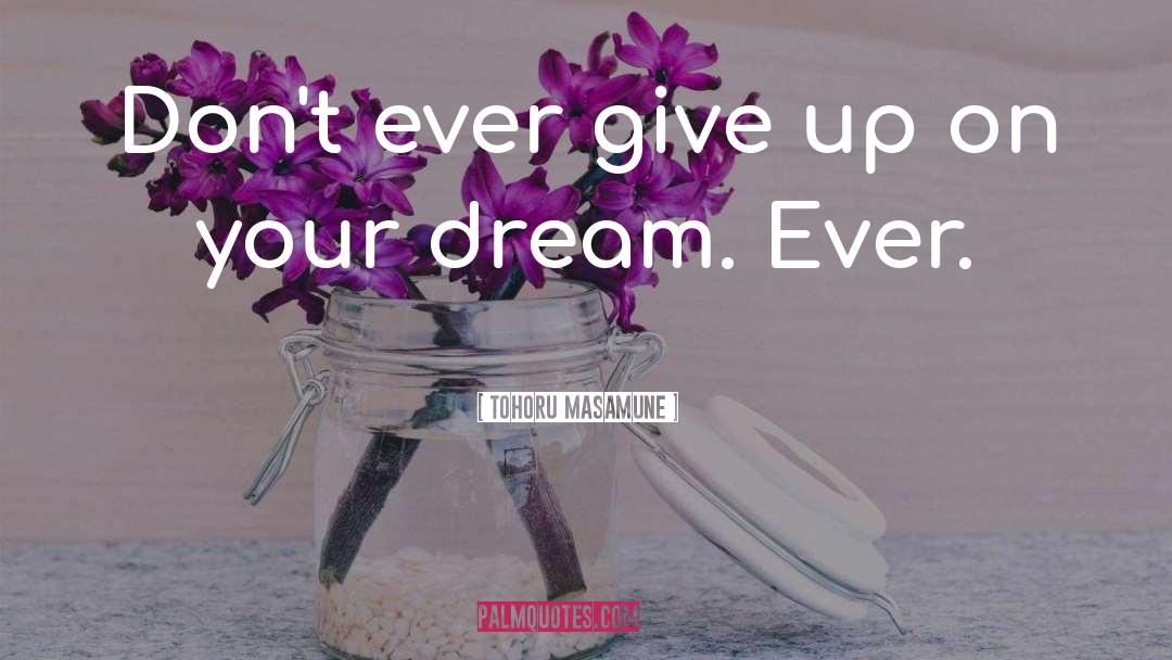 Tohoru Masamune Quotes: Don't ever give up on