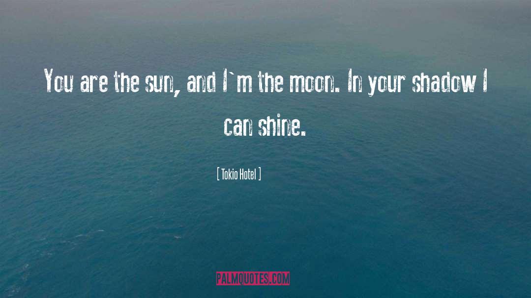 Tokio Hotel Quotes: You are the sun, and
