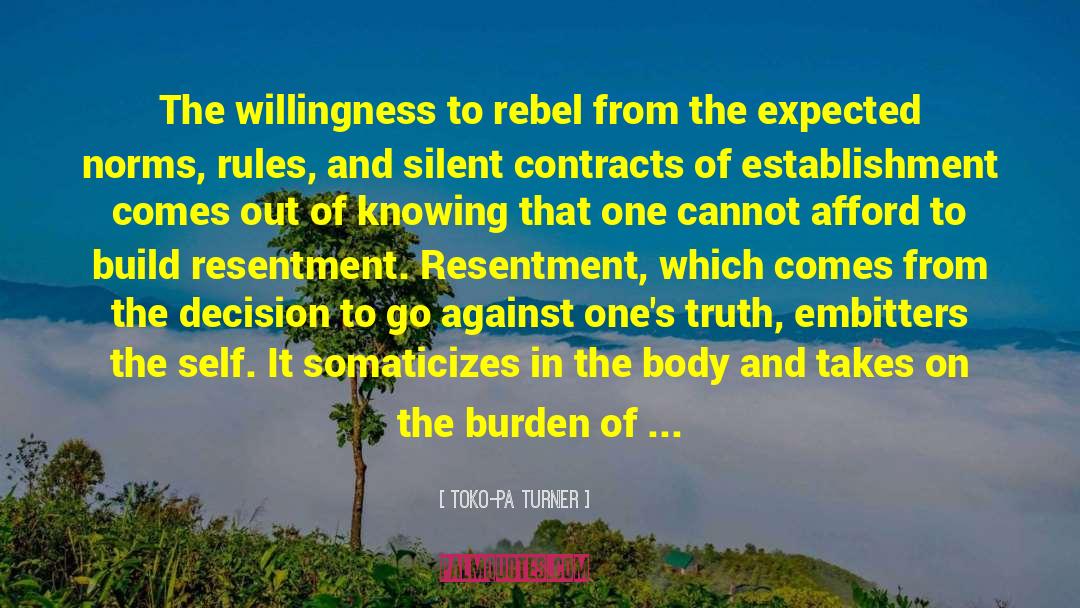 Toko-pa Turner Quotes: The willingness to rebel from