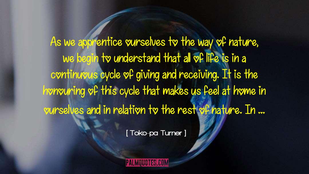 Toko-pa Turner Quotes: As we apprentice ourselves to