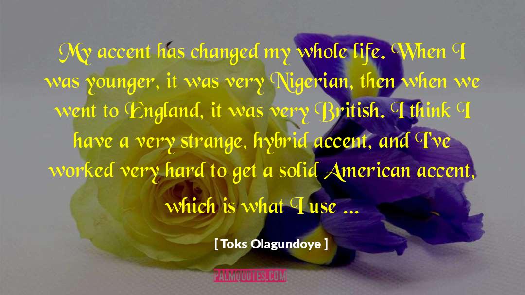 Toks Olagundoye Quotes: My accent has changed my