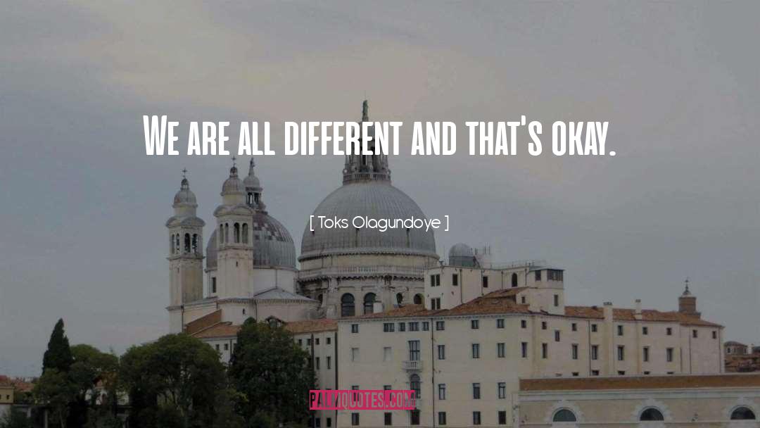 Toks Olagundoye Quotes: We are all different and