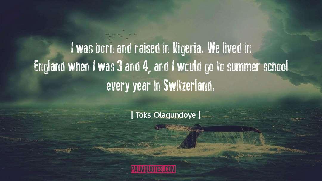 Toks Olagundoye Quotes: I was born and raised