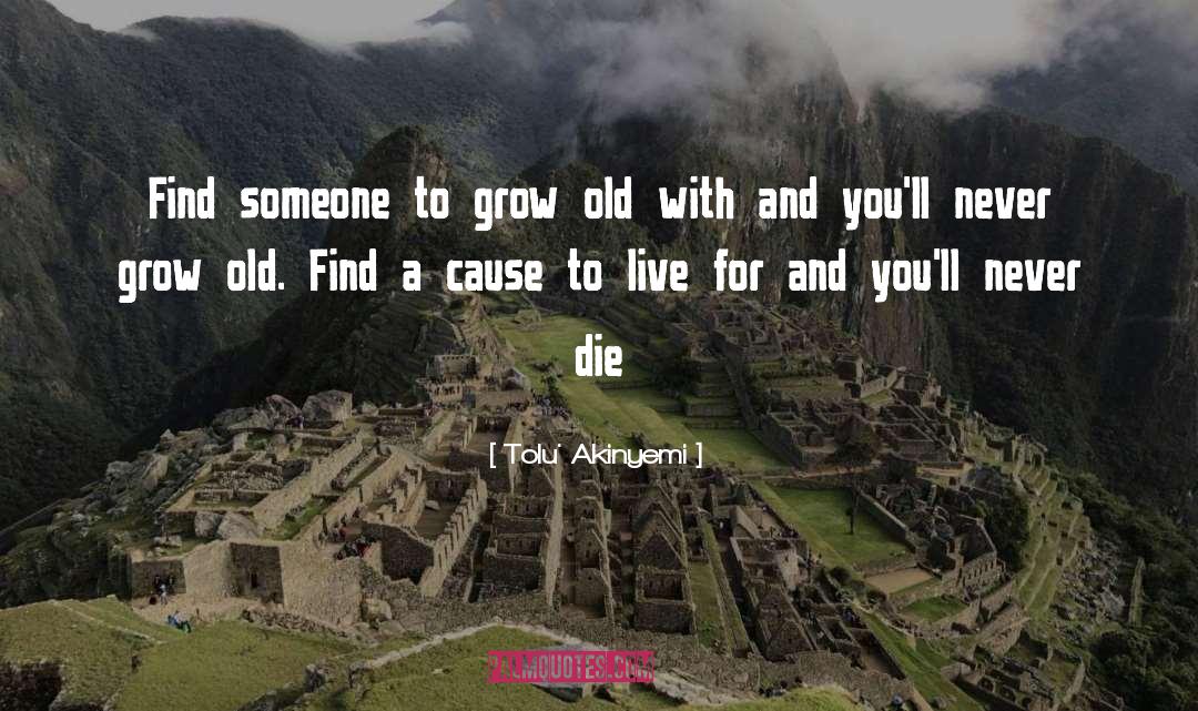 Tolu' Akinyemi Quotes: Find someone to grow old