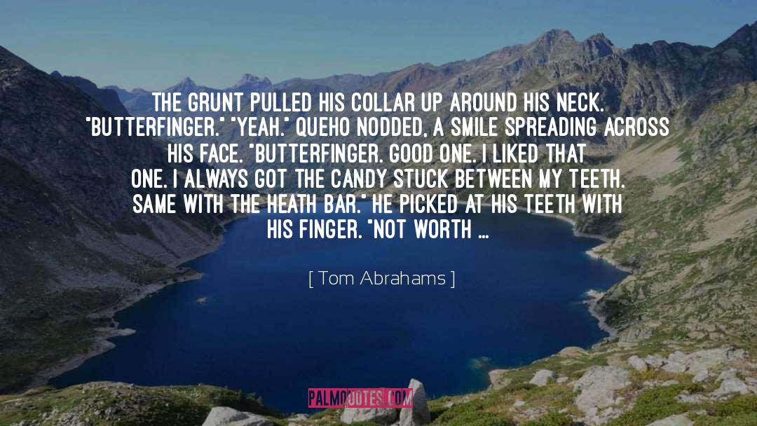Tom Abrahams Quotes: The grunt pulled his collar