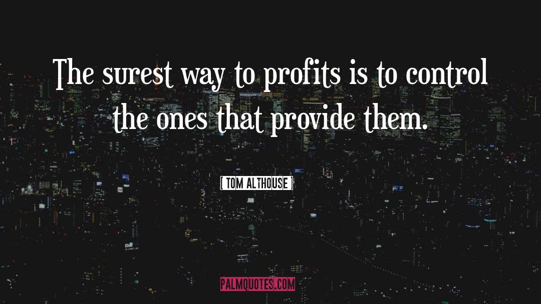 Tom Althouse Quotes: The surest way to profits