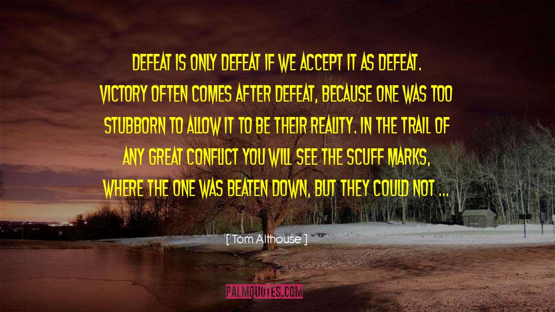 Tom Althouse Quotes: Defeat is only defeat if