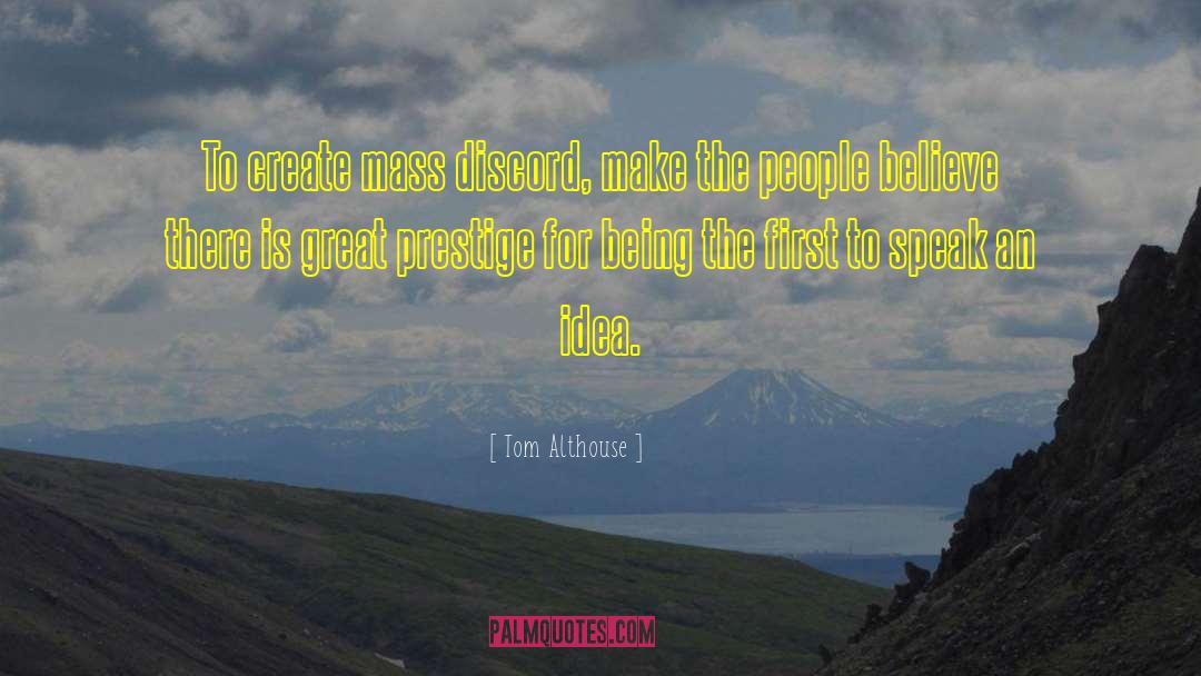 Tom Althouse Quotes: To create mass discord, make