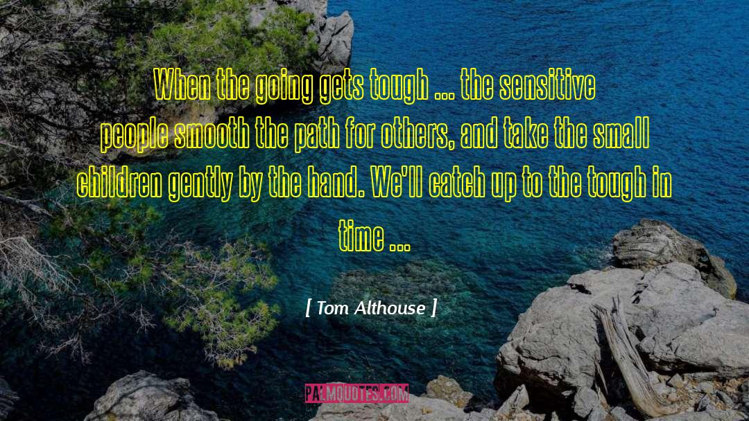 Tom Althouse Quotes: When the going gets tough