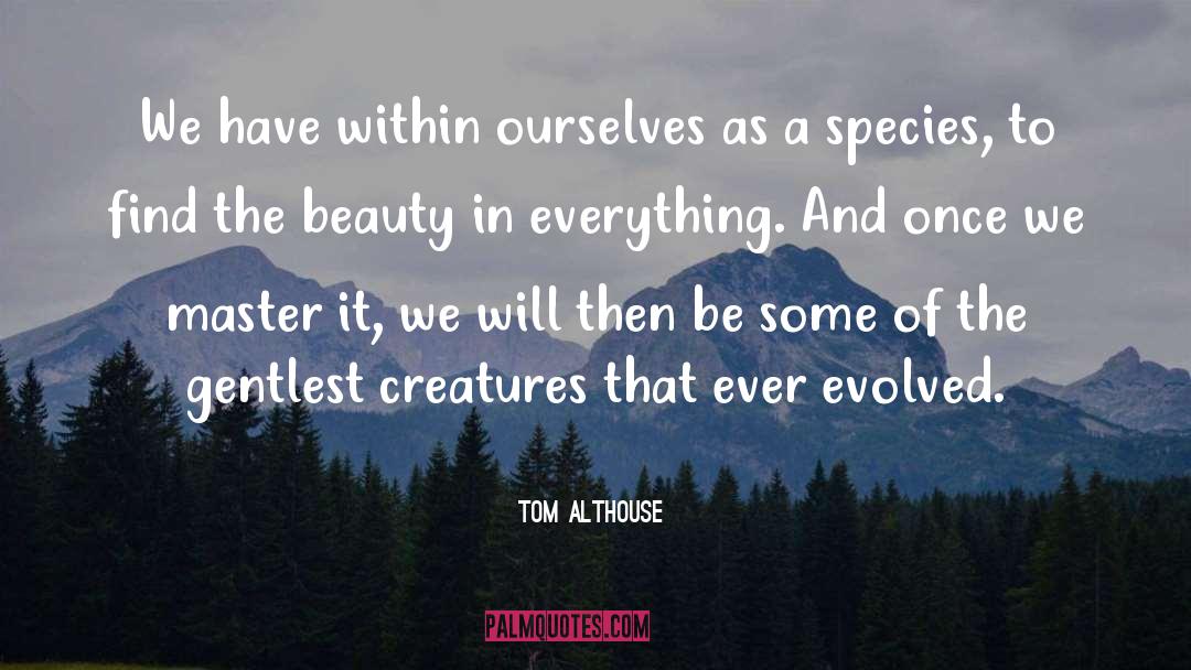 Tom Althouse Quotes: We have within ourselves as