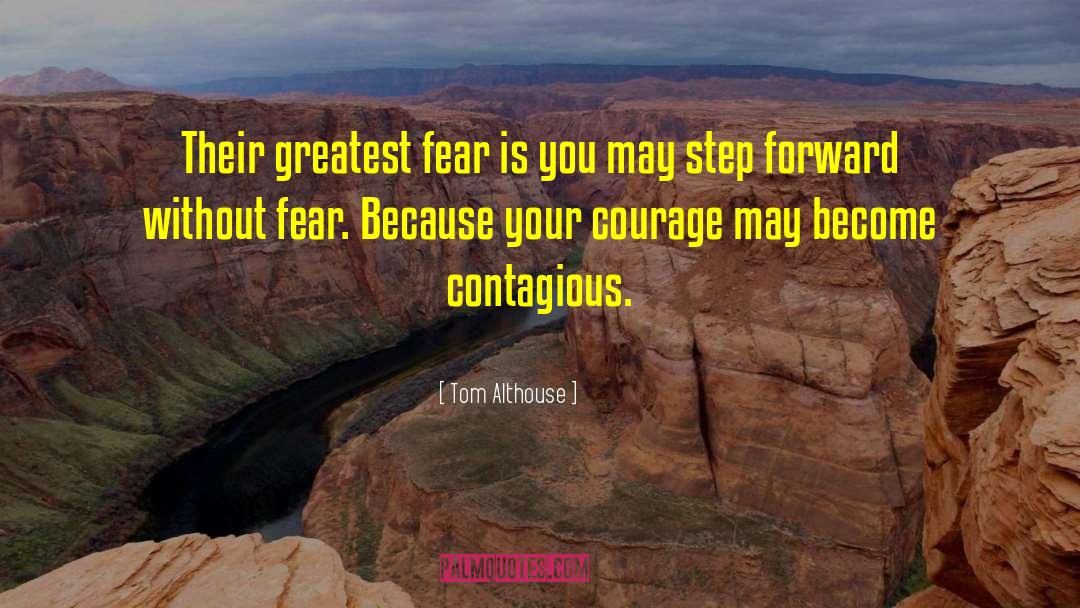 Tom Althouse Quotes: Their greatest fear is you