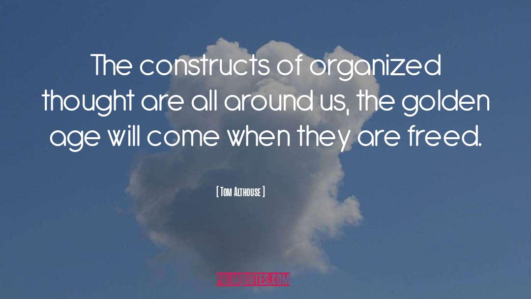 Tom Althouse Quotes: The constructs of organized thought