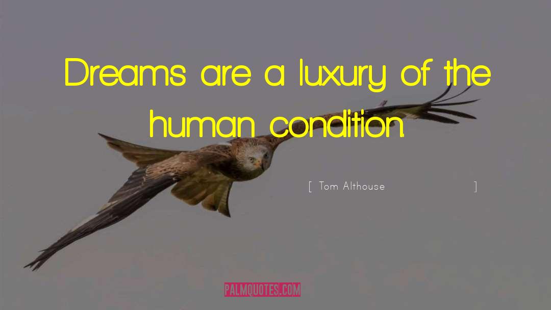 Tom Althouse Quotes: Dreams are a luxury of