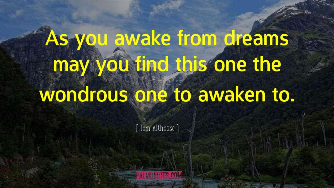 Tom Althouse Quotes: As you awake from dreams