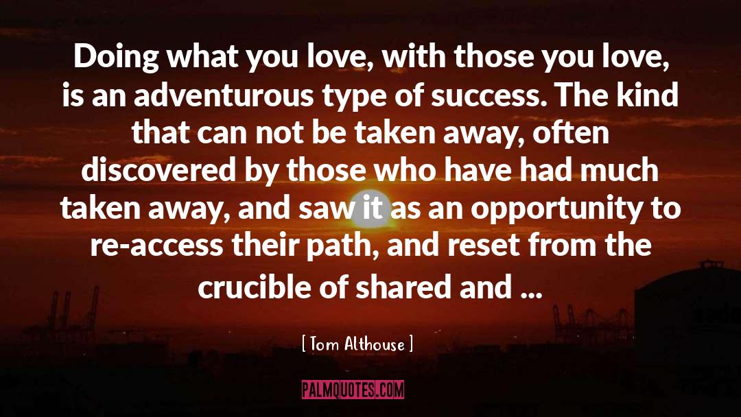 Tom Althouse Quotes: Doing what you love, with