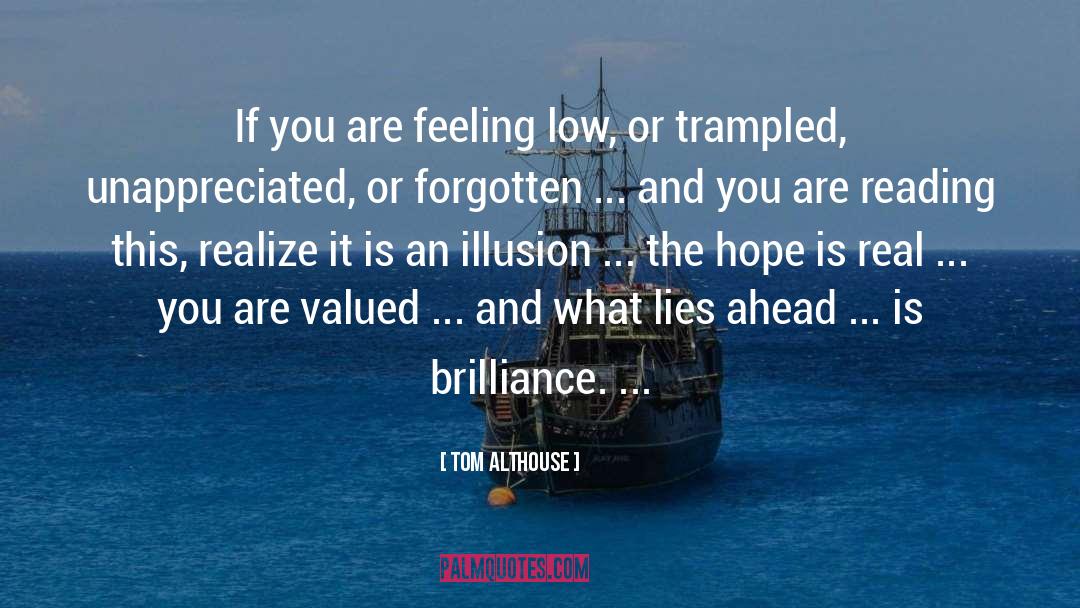 Tom Althouse Quotes: If you are feeling low,