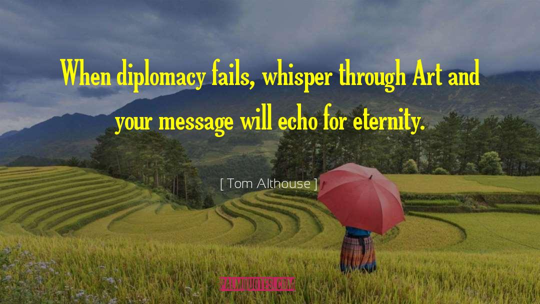 Tom Althouse Quotes: When diplomacy fails, whisper through