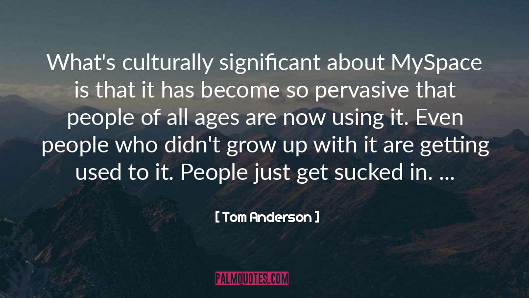 Tom Anderson Quotes: What's culturally significant about MySpace