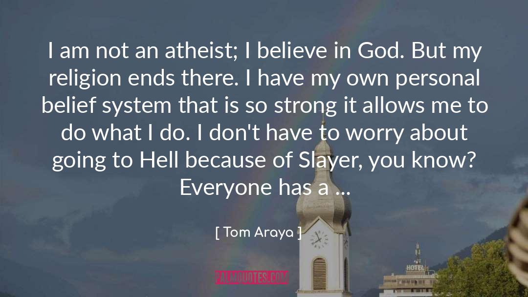 Tom Araya Quotes: I am not an atheist;