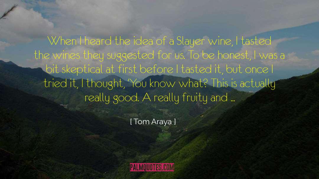 Tom Araya Quotes: When I heard the idea