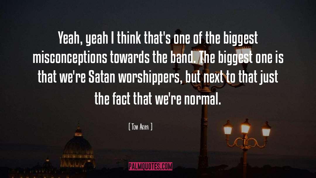 Tom Araya Quotes: Yeah, yeah I think that's