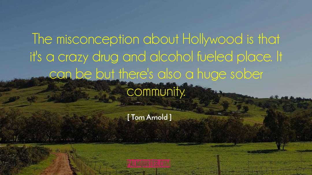 Tom Arnold Quotes: The misconception about Hollywood is