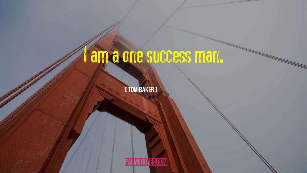 Tom Baker Quotes: I am a one success