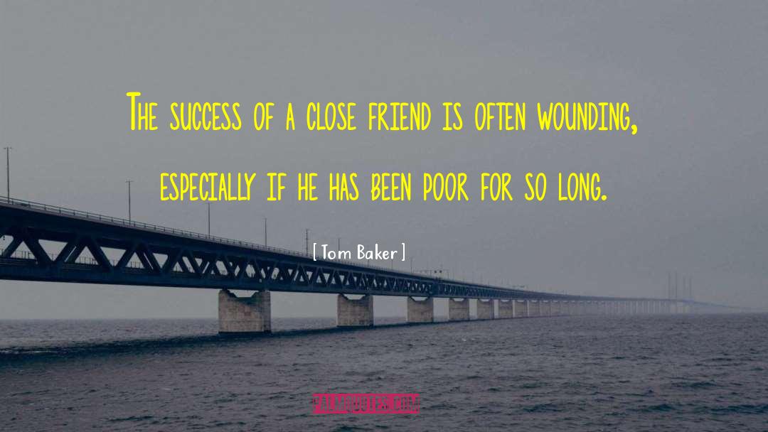 Tom Baker Quotes: The success of a close