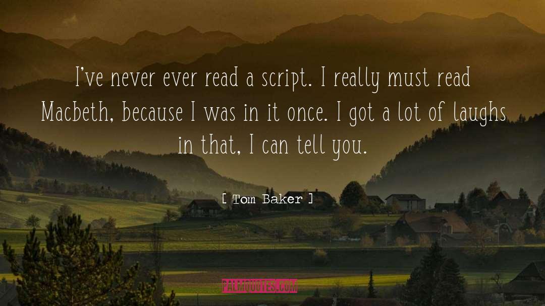 Tom Baker Quotes: I've never ever read a