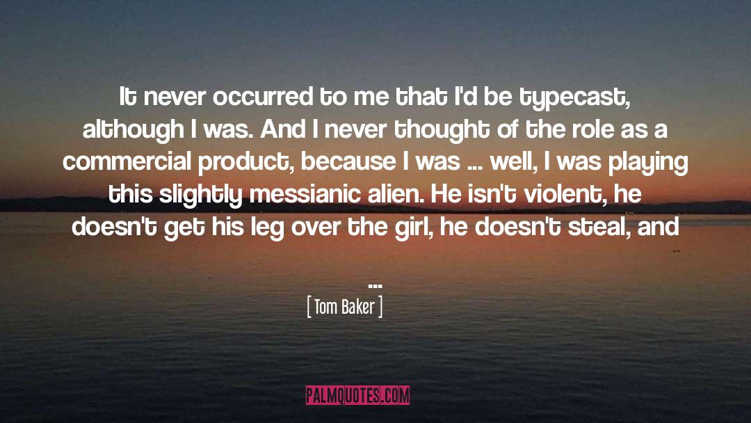 Tom Baker Quotes: It never occurred to me