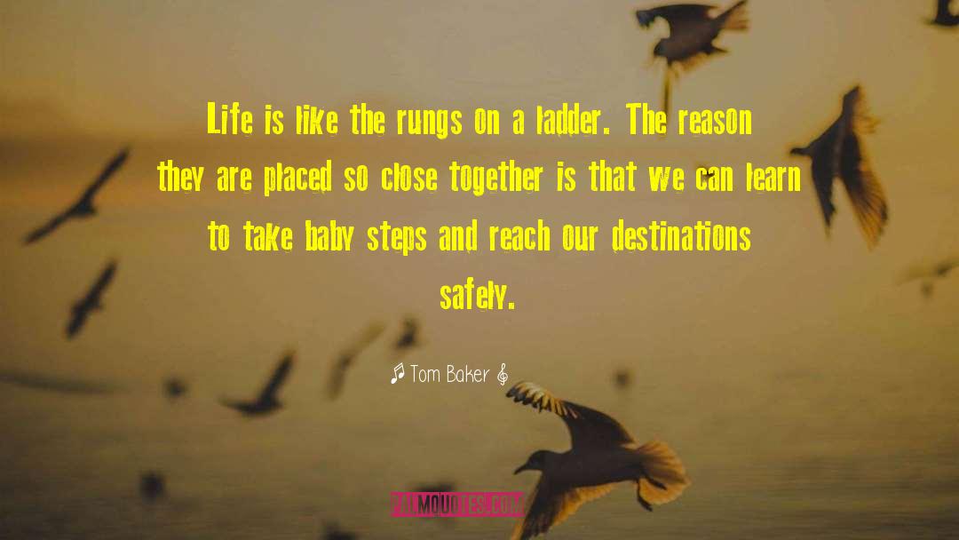 Tom Baker Quotes: Life is like the rungs