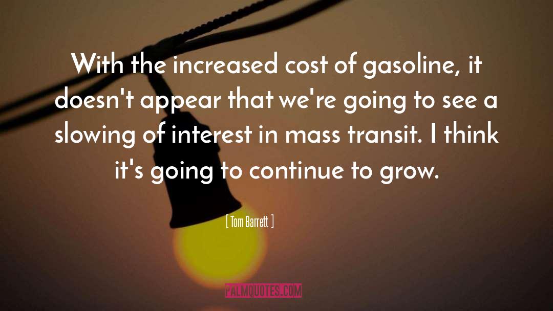 Tom Barrett Quotes: With the increased cost of
