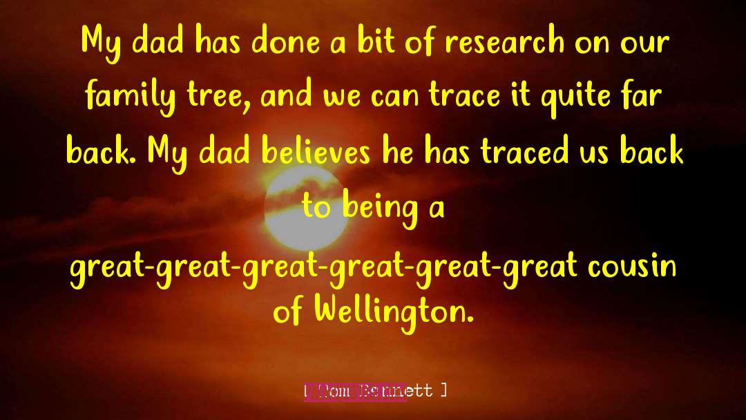 Tom Bennett Quotes: My dad has done a