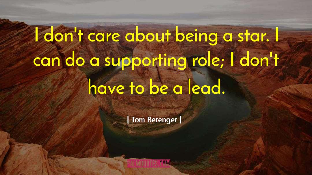 Tom Berenger Quotes: I don't care about being