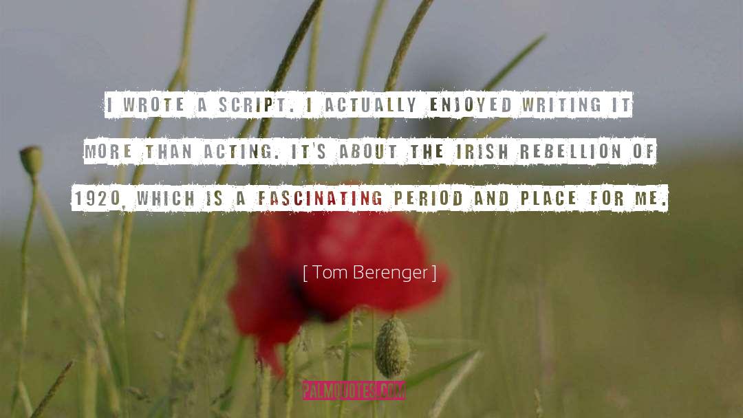 Tom Berenger Quotes: I wrote a script. I